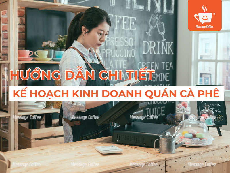 Lập Kế Hoạch Kinh Doanh Quán Cà Phê -  Hướng Dẫn Chi Tiết Từ A-Z