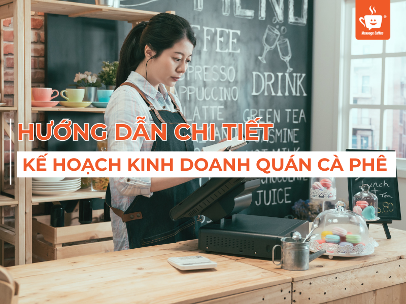 Lập Kế Hoạch Kinh Doanh Quán Cà Phê -  Hướng Dẫn Chi Tiết Từ A-Z
