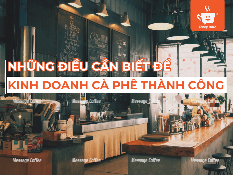 Kinh Doanh Cà Phê Và Tất Tần Tật Những Điều Bạn Cần Biết Để Vận Hành Thành Công