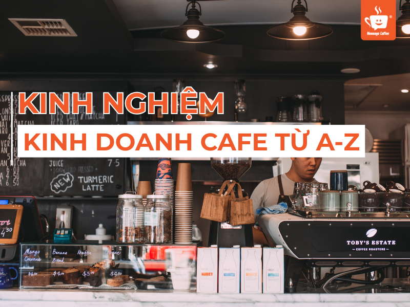 Kinh Nghiệm Kinh Doanh Cafe - Hướng Dẫn Mở Quán Từ A-Z & Những Sai Lầm Cần Tránh