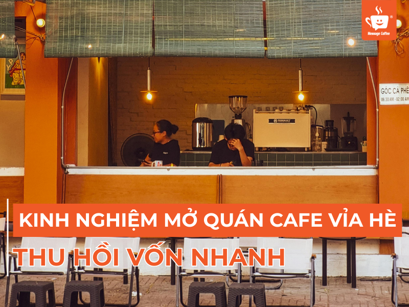 Kinh Nghiệm Mở Quán Cafe Vỉa Hè Thành Công, Nhanh Thu Hồi Vốn
