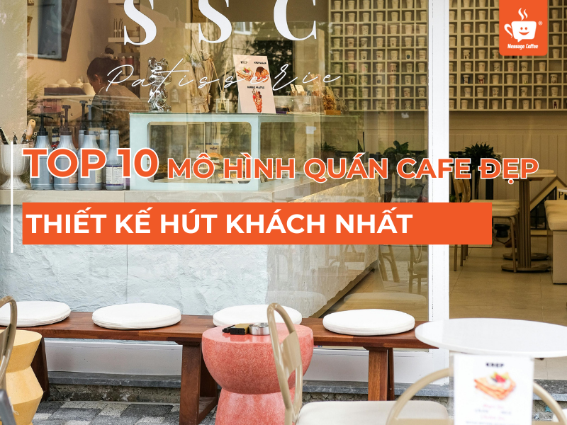 10+ Mô Hình Quán Cafe Đẹp - Độc - Thiết Kế Hút Khách Nhất