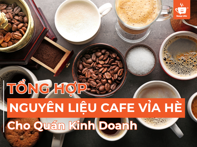 Tổng Hợp Các Nguyên Liệu Cafe Vỉa Hè Cần Phải Có Để Kinh Doanh