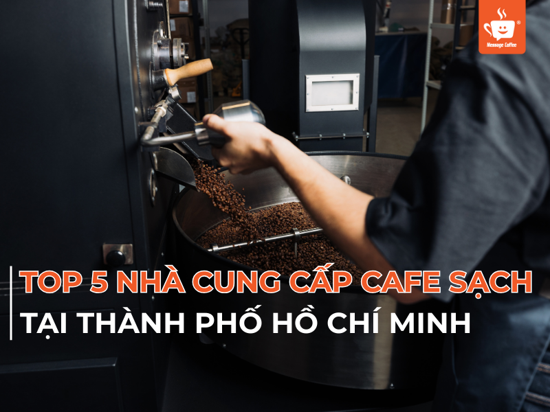 TOP 5 Nhà Cung Cấp Cafe Sạch, Nguyên Chất Tại Thành Phố Hồ Chí Minh