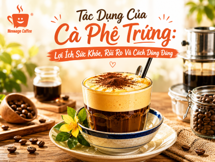 Tác Dụng Của Cà Phê Trứng: Lợi Ích Sức Khỏe, Rủi Ro Và Cách Dùng Đúng