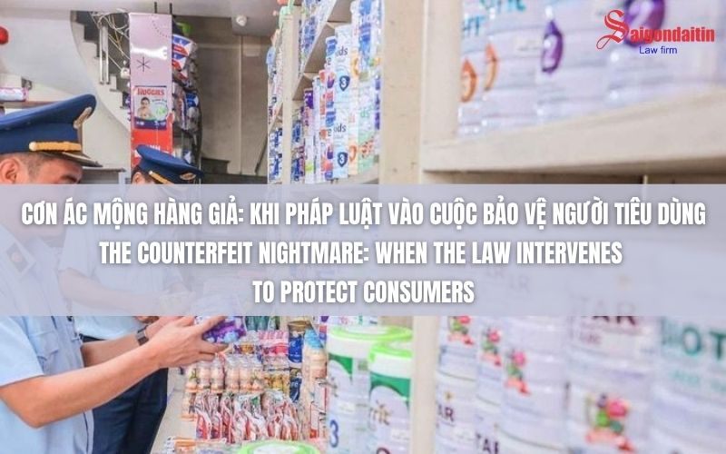 CƠN ÁC MỘNG HÀNG GIẢ: KHI PHÁP LUẬT VÀO CUỘC BẢO VỆ NGƯỜI TIÊU DÙNG