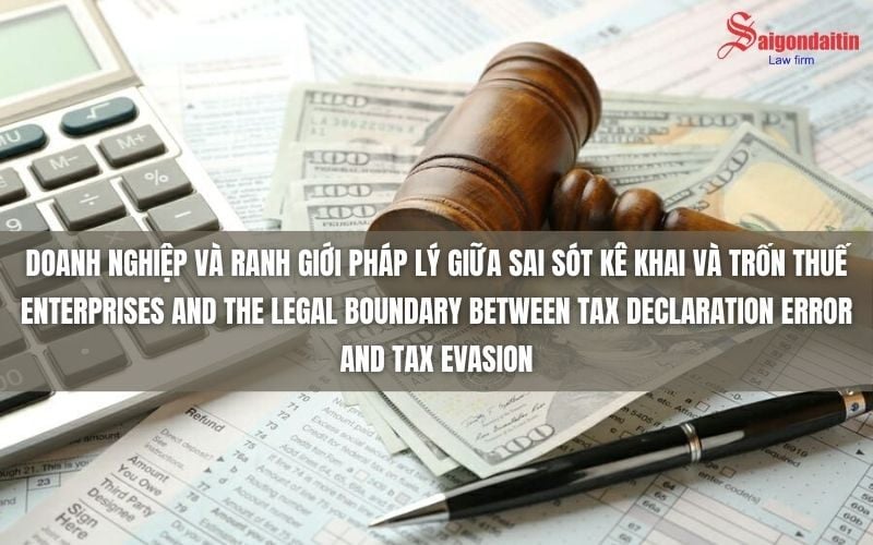 DOANH NGHIỆP VÀ RANH GIỚI PHÁP LÝ GIỮA SAI SÓT KÊ KHAI VÀ TRỐN THUẾ
