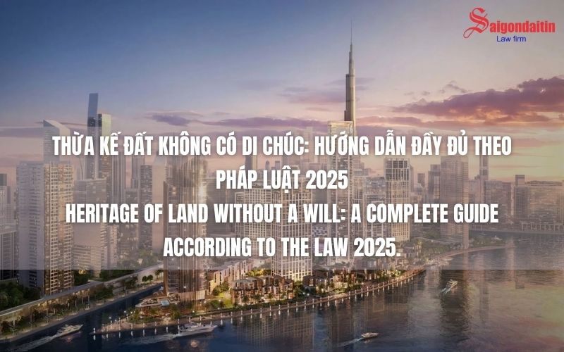 THỪA KẾ ĐẤT KHÔNG CÓ DI CHÚC: HƯỚNG DẪN ĐẦY ĐỦ THEO PHÁP LUẬT 2025
