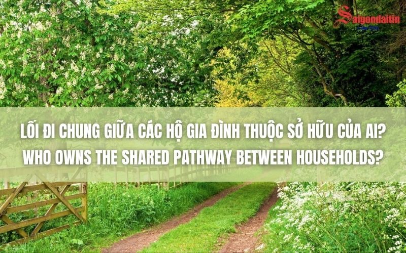 LỐI ĐI CHUNG GIỮA CÁC HỘ GIA ĐÌNH THUỘC SỞ HỮU CỦA AI?