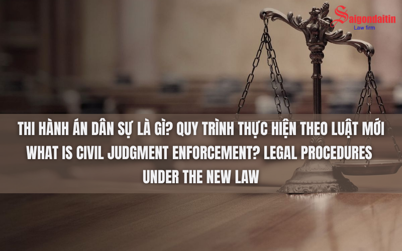 THI HÀNH ÁN DÂN SỰ LÀ GÌ? QUY TRÌNH THỰC HIỆN THEO LUẬT MỚI