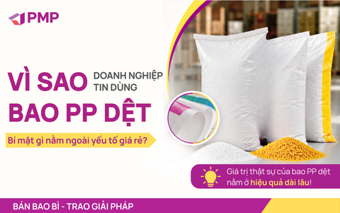 Vì sao doanh nghiệp tin dùng bao PP dệt - Bí mật gì nằm ngoài yếu tố giá rẻ?