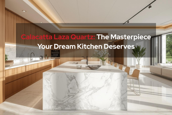 Calacatta Laza Quartz: The Masterpiece Your Dream Kitchen Deserves