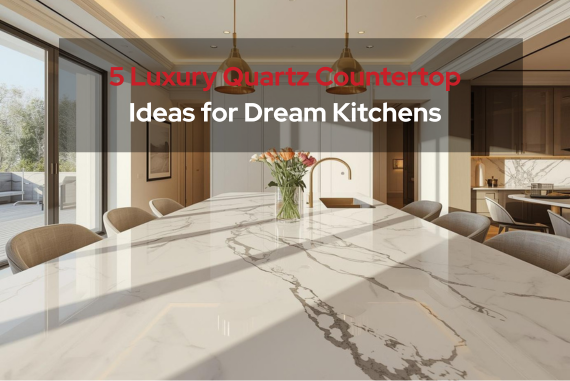 5 Luxury Quartz Countertop Ideas for Dream Kitchens