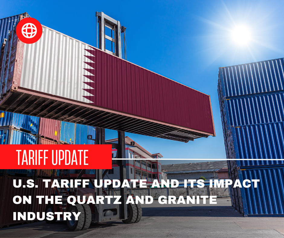 U.S. Tariff Update and Its Impact on the Quartz and Granite Industry