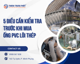 5 Điều Cần Kiểm Tra Trước Khi Mua Ống PVC Lõi Thép