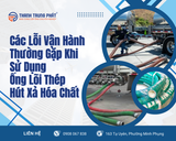 Các Lỗi Vận Hành Thường Gặp Khi Sử Dụng Ống Lõi Thép Hút Xả Hóa Chất