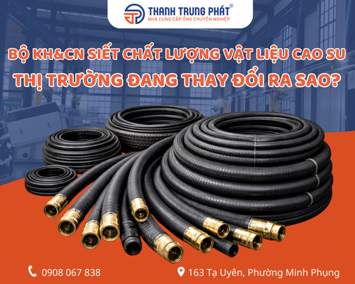 Bộ KH&CN siết chất lượng vật liệu cao su: Thị trường đang thay đổi ra sao