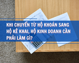 Hộ kinh doanh cần làm gì khi chuyển từ khoán thuế sang kê khai Thuế?