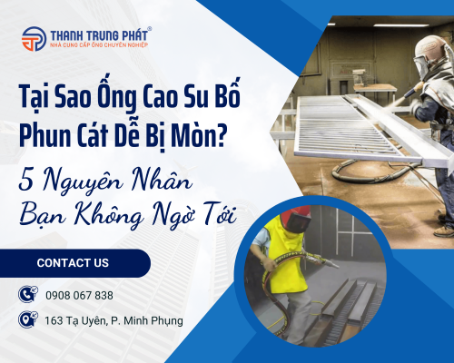 Tại Sao Ống Cao Su Bố Phun Cát Dễ Bị Mòn? 5 Nguyên Nhân Bạn Không Ngờ Tới