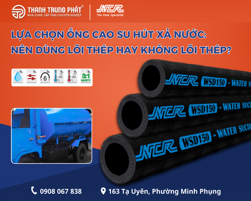 Lựa chọn ống cao su hút xả nước: Nên dùng lõi thép hay không lõi thép?