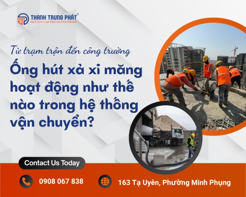 Từ trạm trộn đến công trường: Ống hút xả xi măng hoạt động như thế nào trong hệ thống vận chuyển?