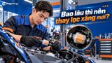 Lọc xăng xe tay ga nằm ở đâu? Bao lâu thì nên thay lọc xăng mới?