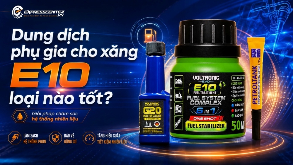 Dung dịch phụ gia cho xăng E10 loại nào tốt? Cách chọn đúng?