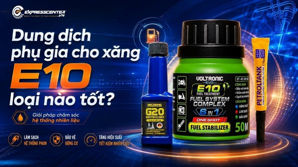 Dung dịch phụ gia cho xăng E10 loại nào tốt? Cách chọn đúng?