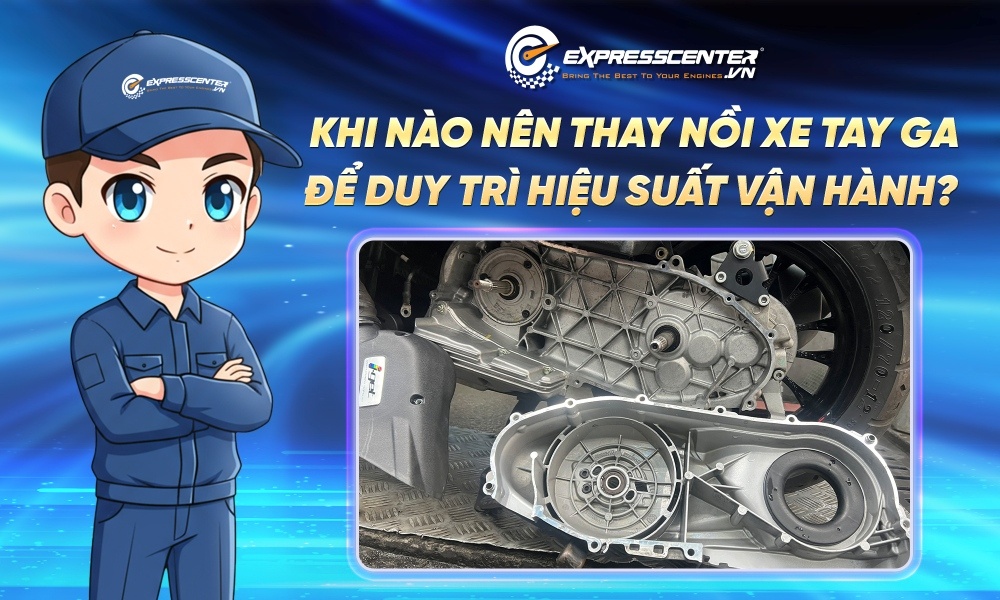 Khi nào cần bảo dưỡng bộ nồi xe tay ga để tối ưu hiệu suất vận hành?