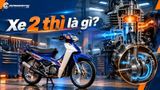 Xe 2 thì là gì? Tìm hiểu cấu tạo, nguyên lý hoạt động và ưu nhược điểm của xe 2 thì
