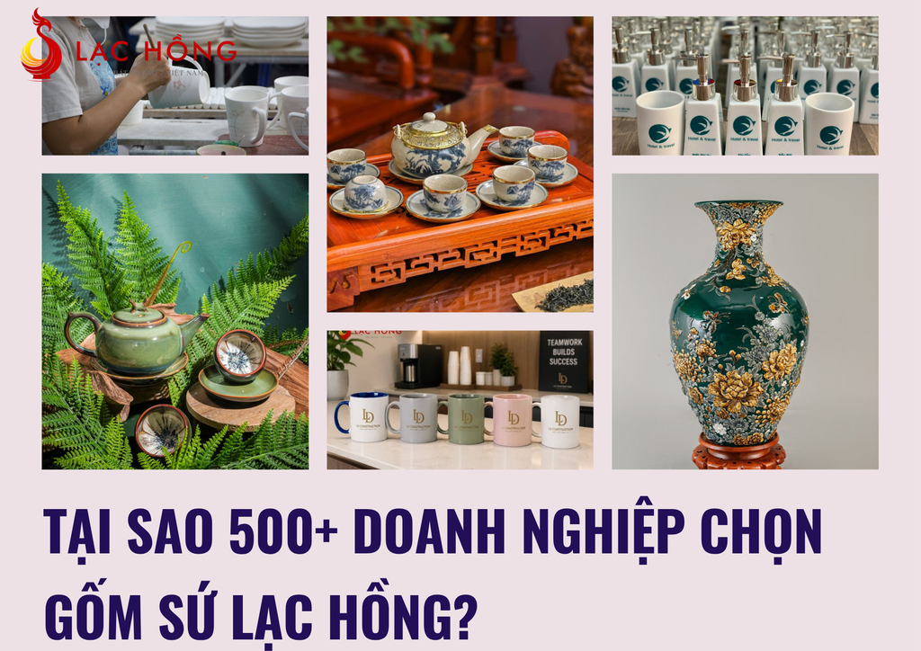 Tại Sao 500+ Doanh Nghiệp Chọn Gốm Sứ Lạc Hồng?