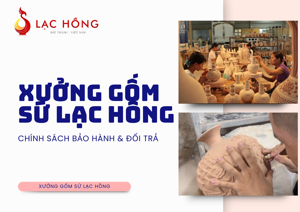 Xưởng Gốm Sứ Lạc Hồng: Chính Sách Bảo Hành & Đổi Trả