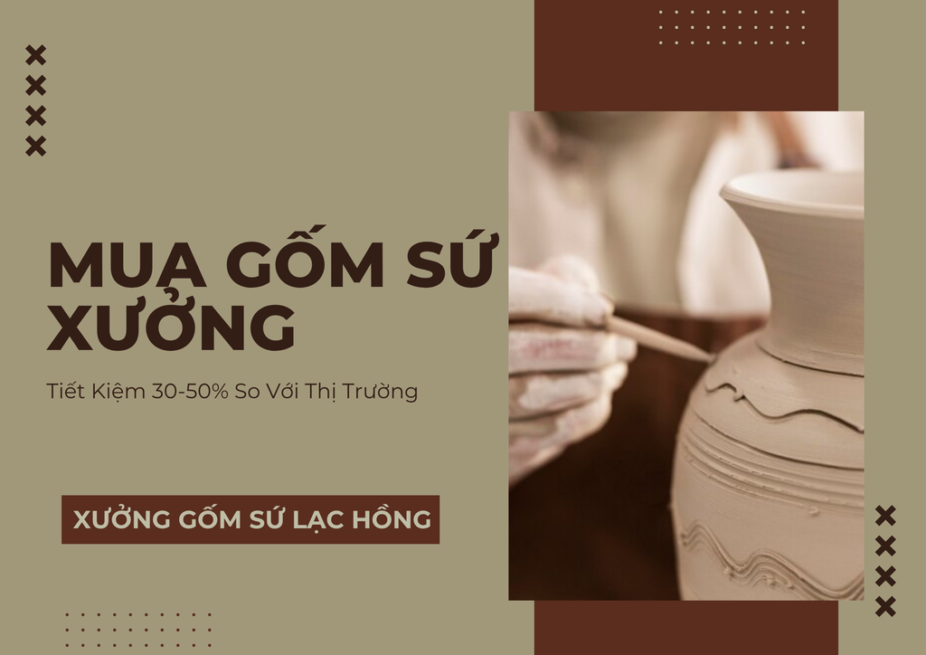 Mua Gốm Sứ Giá Xưởng: Tiết Kiệm 30-50% So Với Thị Trường