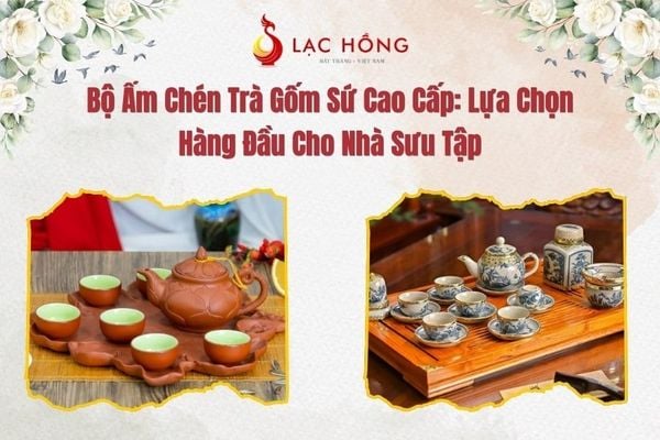 Bộ Ấm Chén Trà Gốm Sứ Cao Cấp: Lựa Chọn Hàng Đầu Cho Nhà Sưu Tập
