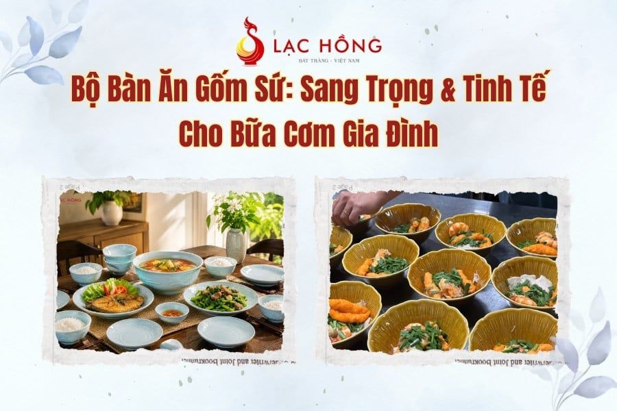 Bộ Bàn Ăn Gốm Sứ: Sang Trọng & Tinh Tế Cho Bữa Cơm Gia Đình