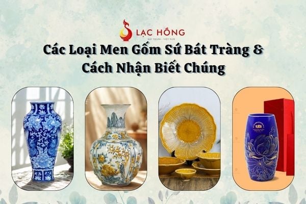 Các Loại Men Gốm Sứ Bát Tràng & Cách Nhận Biết Chúng