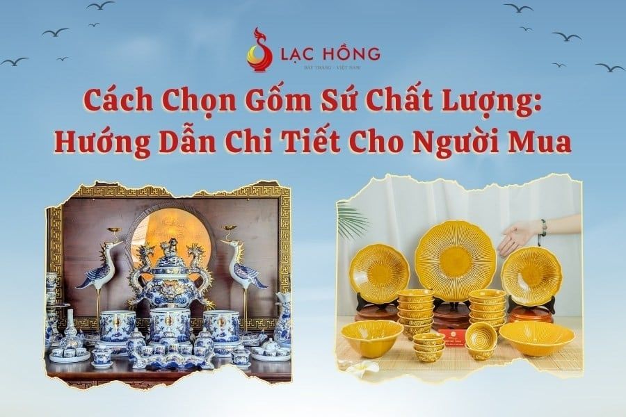 Cách Chọn Gốm Sứ Chất Lượng: Hướng Dẫn Chi Tiết Cho Người Mua