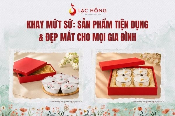 Khay Mứt Sứ: Sản Phẩm Tiện Dụng & Đẹp Mắt Cho Mọi Gia Đình