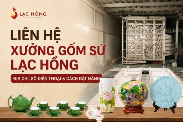Liên Hệ Xưởng Gốm Sứ Lạc Hồng: Địa Chỉ, Số Điện Thoại & Cách Đặt Hàng