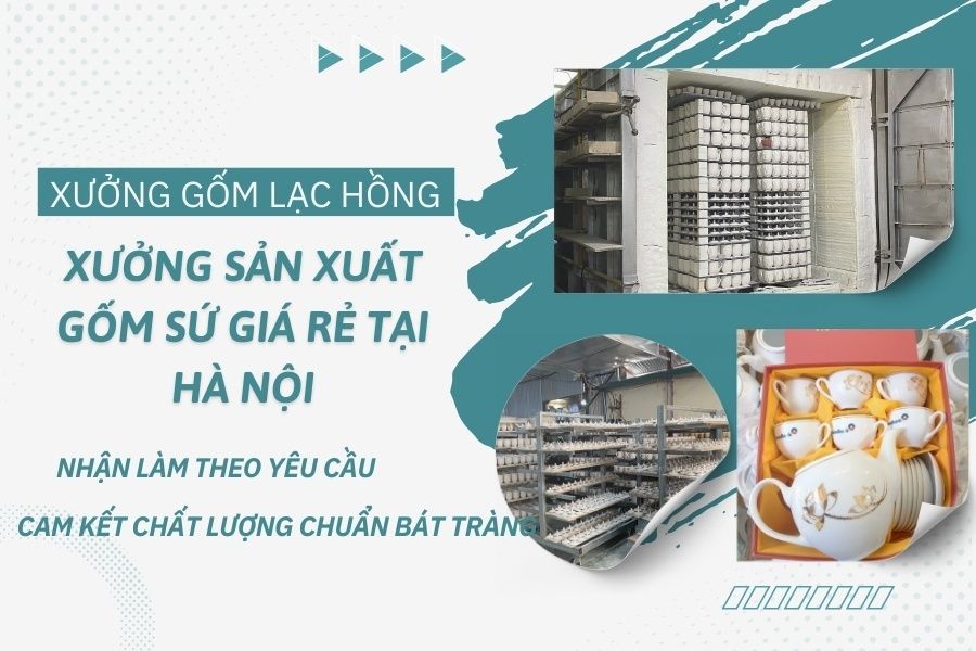 Xưởng Sản Xuất Gốm Sứ Giá Rẻ Tại Hà Nội – Nhận Làm Theo Yêu Cầu, Cam Kết Chất Lượng Chuẩn Bát Tràng