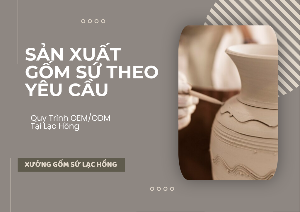 Sản Xuất Gốm Sứ Theo Yêu Cầu: Quy Trình OEM/ODM Tại Lạc Hồng