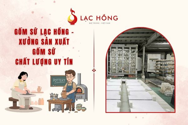 Gốm Sứ Lạc Hồng - Xưởng Sản Xuất Gốm Sứ Chất Lượng Uy Tín