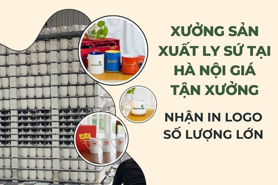 Xưởng Sản Xuất Ly Sứ Tại Hà Nội Giá Tận Xưởng – Nhận In Logo Số Lượng Lớn
