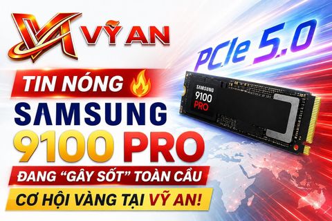 Tin nóng: Samsung 9100 Pro đang “gây sốt” toàn cầu – cơ hội vàng cho khách hàng sở hữu sản phẩm tại Vỹ An