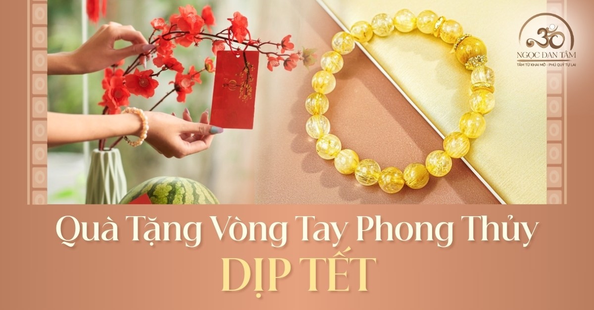 Quà Tặng Vòng Tay Đá Phong Thủy Dịp Tết - Món Quà Ý Nghĩa, Tinh Tế