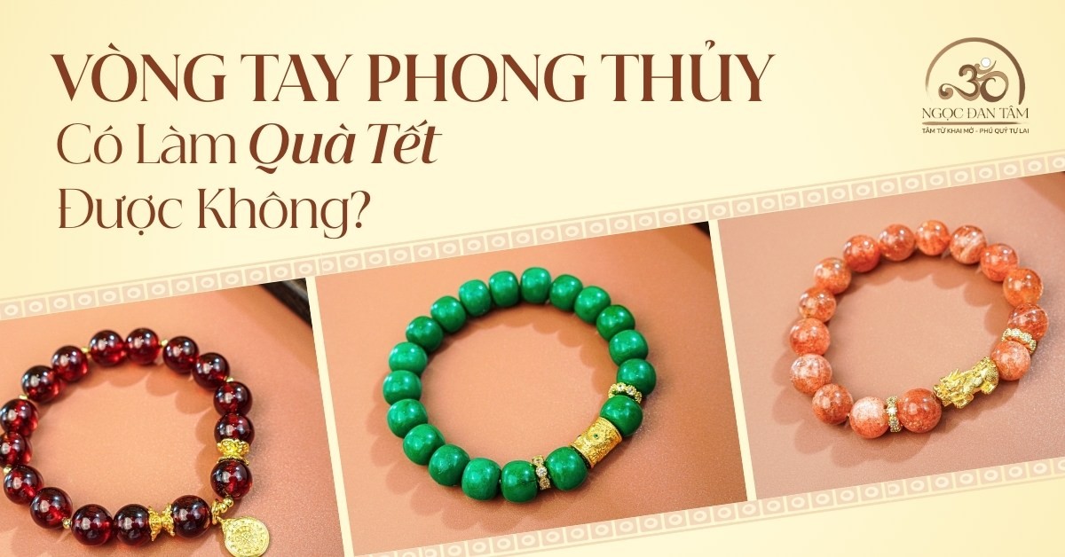 Vòng đeo tay phong thủy có làm Quà Tết được không? Giải mã ý nghĩa và cách chọn quà đúng dịp.