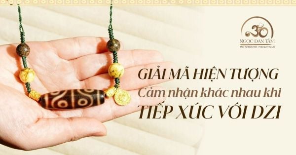 Giải mã: Vì sao người đeo đá Dzi thấy ấm áp, người lại thấy bồn chồn, lo lắng?