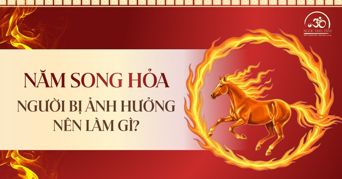 Người Bị Ảnh Hưởng Bởi Năm Song Hỏa (Bính Ngọ) Nên Làm Gì?