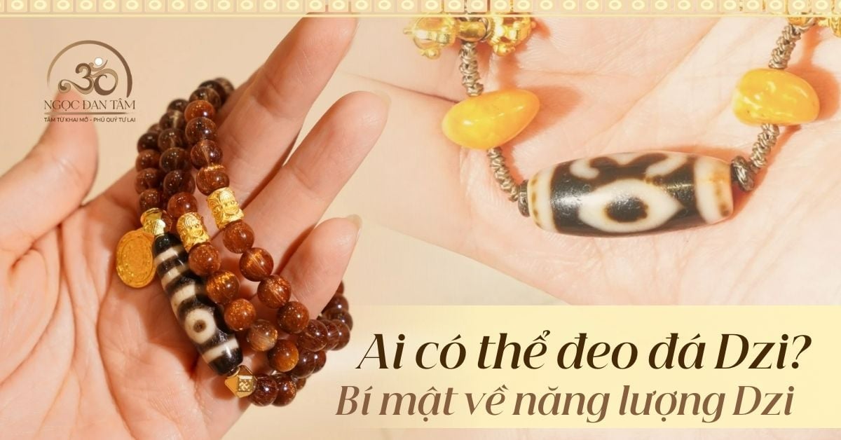 Ai có thể đeo đá Dzi? Sự thật về dòng đá năng lượng phù hợp với tất cả mọi người.