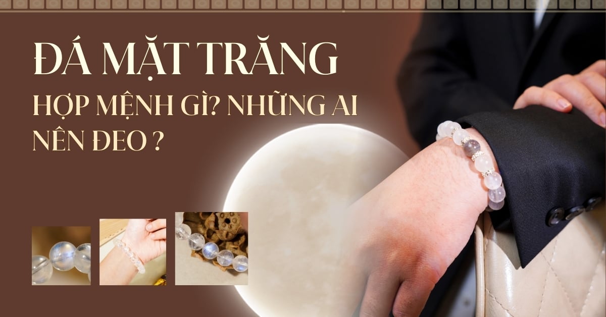 Đá mặt trăng hợp mệnh gì? Những ai nên đeo moonstone?